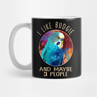 I Like Budgie And Maybe 3 People This Eye-Catching Shirt Mug